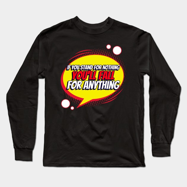 If You Stand For Nothing, You'll Fall For Anything, Anti Woke, Anti-PC, political correctness, counter culture gift Long Sleeve T-Shirt by Style Conscious